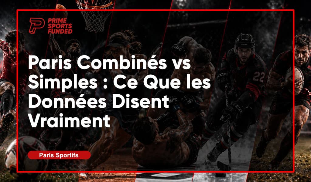 Paris Combinés vs Simples : Ce Que les Données Disent Vraiment